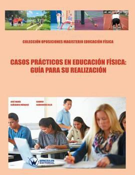 Casos Pr�cticos En Educaci�n F�sica: Gu�a Para Su Realizaci�n: Colecci�n Oposiciones Magisterio Educaci�n F�sica