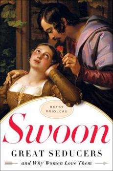 Hardcover Swoon: Great Seducers and Why Women Love Them Book