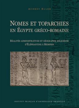 Hardcover Nomes Et Toparchies En Egypte Greco-Romaine: Realites Administratives Et Geographie Religieuse d'Elephantine a Memphis [French] Book