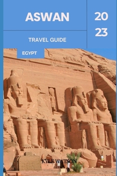 Paperback Aswan Travel Guide 2023: "Discovering Aswan: An Ancient Oasis in Modern Egypt" Book