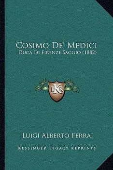Paperback Cosimo De' Medici: Duca Di Firenze Saggio (1882) [Italian] Book