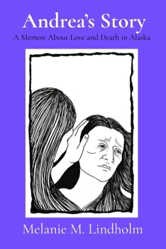 Andrea's Story: A Memoir about Love and Death in Alaska