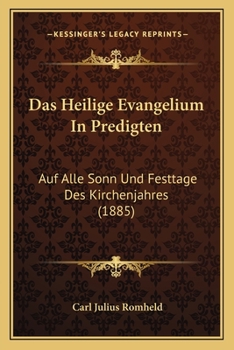 Paperback Das Heilige Evangelium In Predigten: Auf Alle Sonn Und Festtage Des Kirchenjahres (1885) [German] Book