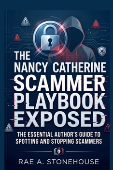 The Nancy Catherine Scammer Playbook Exposed: The Essential Author's Guide to Spotting and Stopping Scammers