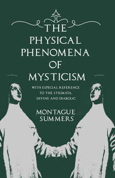 Paperback The Physical Phenomena of Mysticism - With Especial Reference to the Stigmata, Divine and Diabolic Book