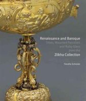 Hardcover Renaissance and Baroque Silver, Mounted Porcelain and Ruby Glass from the Zilkha Collection Book