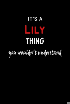 Paperback It's a Lily Thing You Wouldn't Understandl: Lily First Name Personalized Journal 6x9 Notebook, Wide Ruled (Lined) blank pages, Funny Cover for Girls a Book