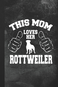 Paperback This Mom Loves Her Rottweiler: Blank Lined Notebook Journal Gift Dog Lover Book