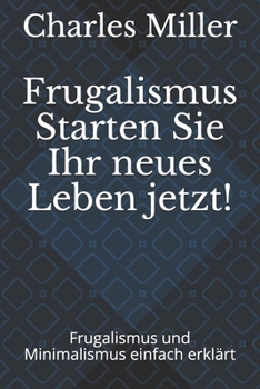 Paperback Frugalismus Starten Sie Ihr neues Leben jetzt!: Frugalismus und Minimalismus einfach erklärt [German] Book