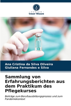 Sammlung von Erfahrungsberichten aus dem Praktikum des Pflegekurses: Beiträge zum Berufsausbildungsprozess und zum Pandemiekontext