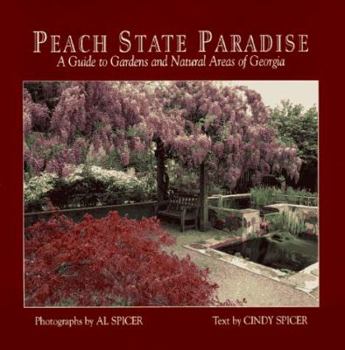 Hardcover Peach State Paradise: A Guide to the Gardens and Natural Areas of Georgia Book