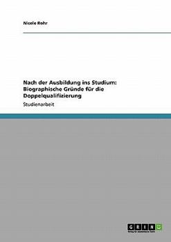 Paperback Nach der Ausbildung ins Studium: Biographische Gründe für die Doppelqualifizierung [German] Book