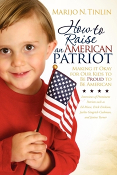 Paperback How to Raise an American Patriot: Making It Okay for Our Kids to Be Proud to Be American Book