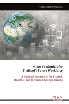 Paperback Micro-Credentials for Thailand's Future Workforce: A National Framework for Trusted, Stackable, and Inclusive Lifelong Learning Book