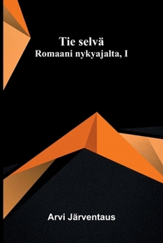 Paperback Tie selvä: Romaani nykyajalta, I [Finnish] Book