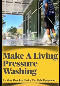 Paperback Make a Living Pressure Washing: It's More Than Just Having the Right Equipment Book
