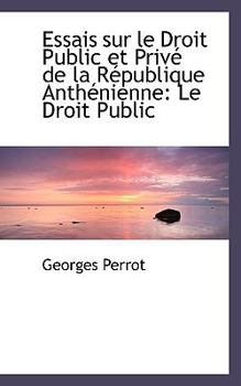 Hardcover Essais Sur Le Droit Public Et Priv de La R Publique Anth Nienne: Le Droit Public Book