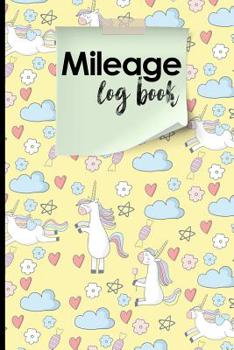 Mileage Log Book: Mileage Expense Log, Mileage Record Book, Vehicle Mileage Tracker, Cute Unicorns Cover