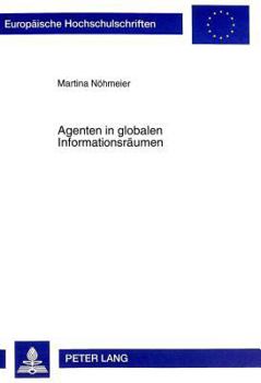 Agenten In Globalen Informationsraumen (Europaische Hochschulschriften. Reihe XLI, Informatik,)
