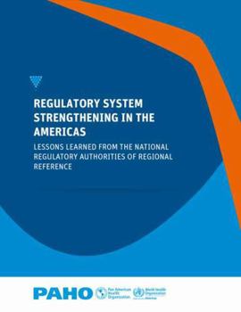 Paperback Regulatory System Strengthening in the Americas: Lessons Learned from the National Regulatory Authorities of Regional Reference Book