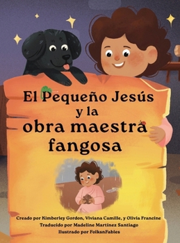 El Pequeño Jesús y la obra maestra fangosa (Little Jesus and the Muddy Masterpiece) : Las Crónicas Del Pequeño Jesús (the Little Jesus Chronicles)
