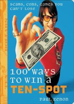 Paperback 100 Ways to Win a Ten-Spot: Scams, Cons, Games You Can't Lose Book