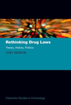 Hardcover Rethinking Drug Laws: Theory, History, Politics Book