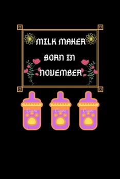 Paperback Milk Maker Born In November: Milk Maker Born In November: Blank Lined Notebook Journal, Diary Or Notebook For Milk Lover. 100 Story Paper Pages. 6 Book