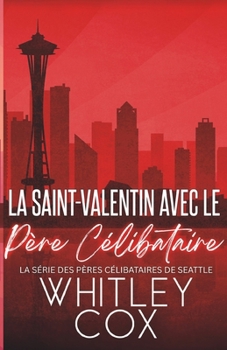 La Saint-Valentin avec le Père Célibataire (La série des Pères célibataires de Seattle) (French Edition)