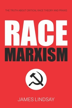 Paperback Race Marxism: The Truth About Critical Race Theory and Praxis Book