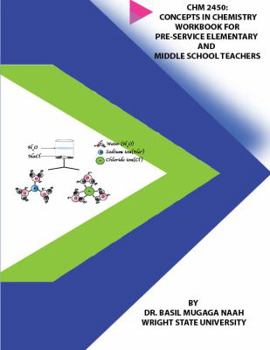 Paperback Chm 2450: Concepts in Chemistry Workbook for Pre-service Elementary and Middle School Teachers Book