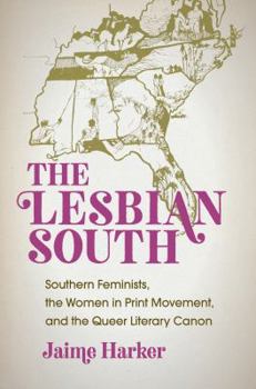 Paperback The Lesbian South: Southern Feminists, the Women in Print Movement, and the Queer Literary Canon Book