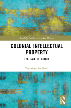 Hardcover Colonial Intellectual Property: The Case of Congo Book