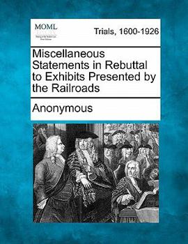 Paperback Miscellaneous Statements in Rebuttal to Exhibits Presented by the Railroads Book