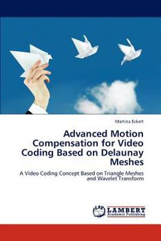 Paperback Advanced Motion Compensation for Video Coding Based on Delaunay Meshes Book