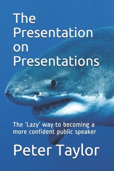 Paperback The Presentation on Presentations: The 'Lazy' way to becoming a more confident public speaker from Peter Taylor: The Lazy Project Manager Book