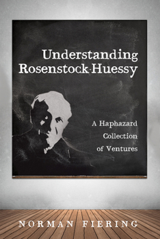 Hardcover Understanding Rosenstock-Huessy: A Haphazard Collection of Ventures Book