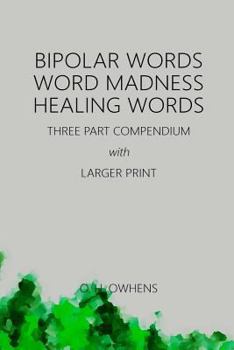 Paperback Bipolar Words Word Madness Healing Words: Three Part Compendium with Larger Print Book