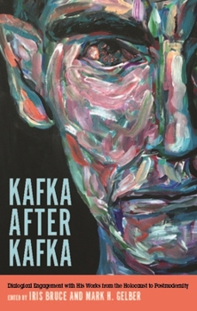 Hardcover Kafka After Kafka: Dialogical Engagement with His Works from the Holocaust to Postmodernism Book