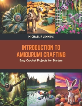 Paperback Introduction to Amigurumi Crafting: Easy Crochet Projects for Starters Book