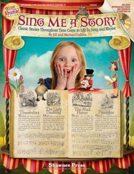 Hardcover Sing Me a Story - Classic Stories Throughout Time Come to Life in Song and Rhyme: Rise and Shine Series Book