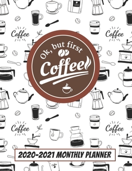 OK, But First Coffee 2020-2021 Monthly Planner: Two Year Calendar Appointment Schedule Organizer Journal for Caffeine Lovers