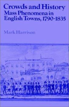Paperback Crowds and History: Mass Phenomena in English Towns, 1790-1835 Book