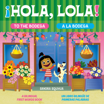 Hardcover Hola, Lola! to the Bodega: A Bilingual First Words Book/¡Hola, Lola! a la Bodega: Un Libro Bilingüe de Primeras Palabras Book