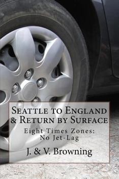 Paperback Seattle to England & Return by Surface Transport: Eight Time Zones: No Jet-Lag Book