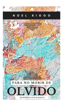Paperback Para no morir de olvido: Microrelatos [Spanish] Book