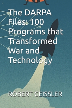 Paperback The DARPA Files: 100 Programs that Transformed War and Technology Book