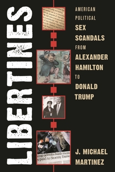 Libertines: American Political Sex Scandals from Alexander Hamilton to Donald Trump