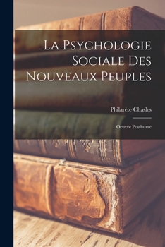 La Psychologie Sociale Des Nouveaux Peuples: Oeuvre Posthume