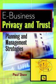 Hardcover E-Business Privacy and Trust: Web Site Planning and Management Strategies Book
